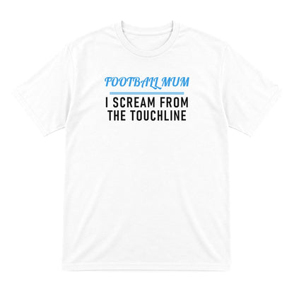 Football Mum I Scream From The Touchline Funny Football Mum T-Shirt & Sweatshirt T-Shirt in White