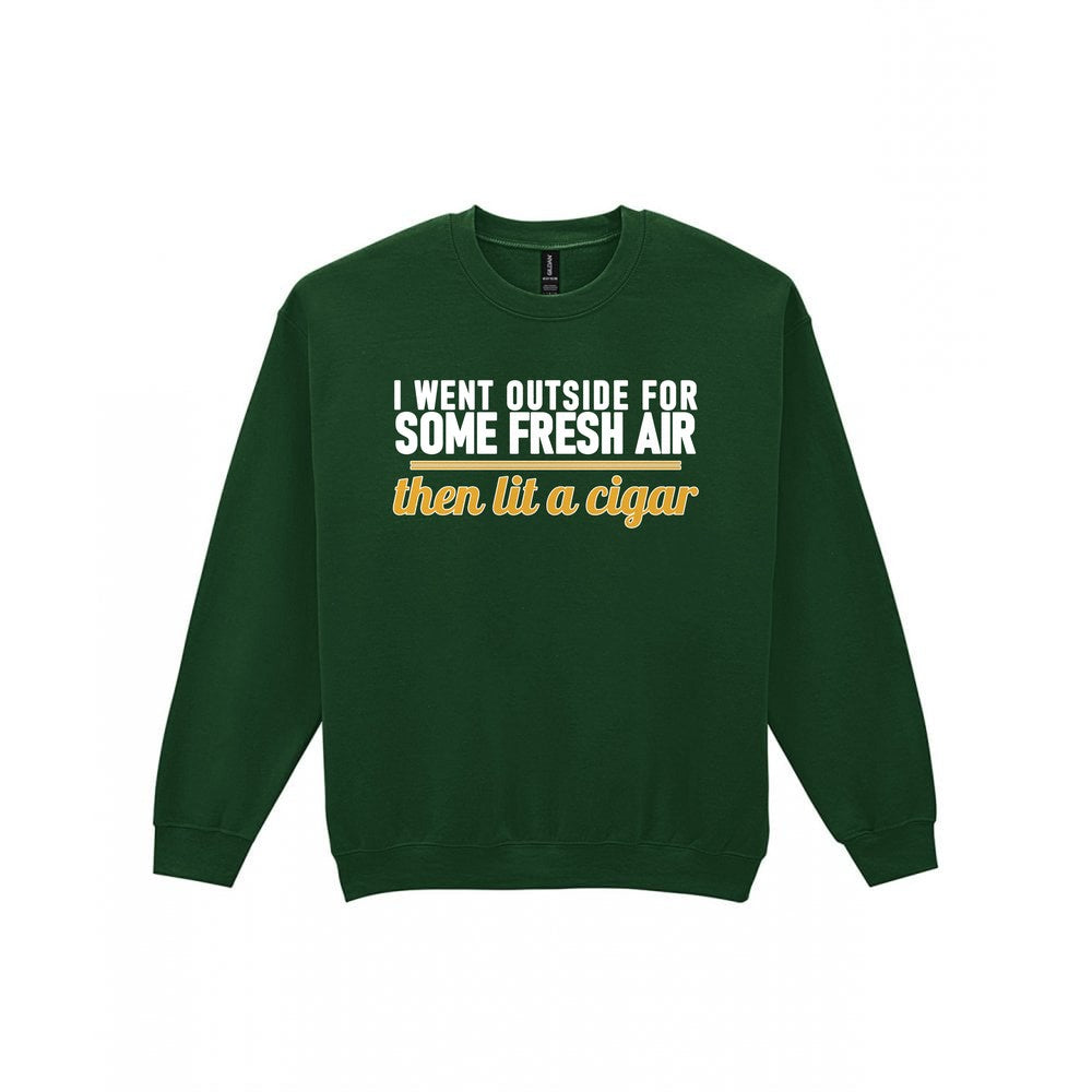 I Went Outside For Some Fresh Air Then Lit A Cigar Funny Cigar T-Shirt & Sweatshirt Sweatshirt in Forest Green