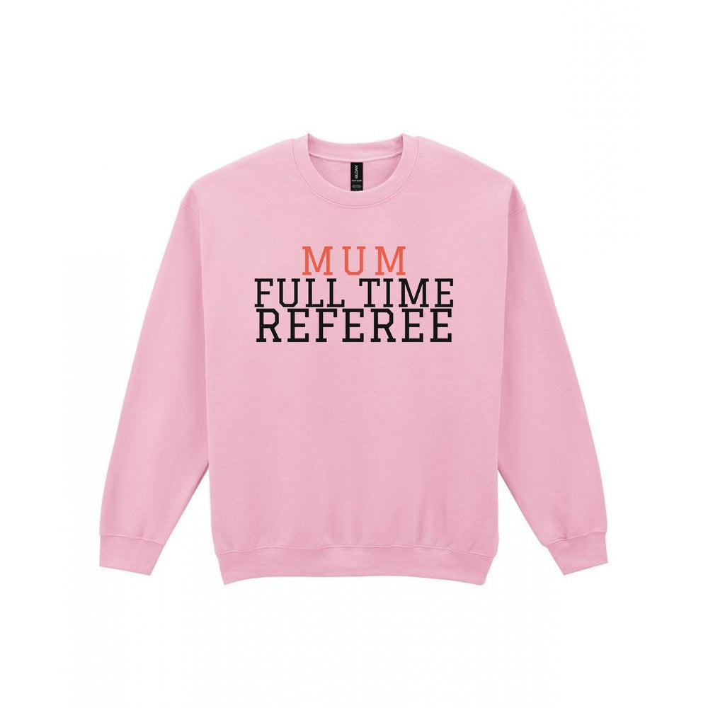 Full Time Referee Mum Sweatshirt & T-Shirt Sweatshirt in Light Pink