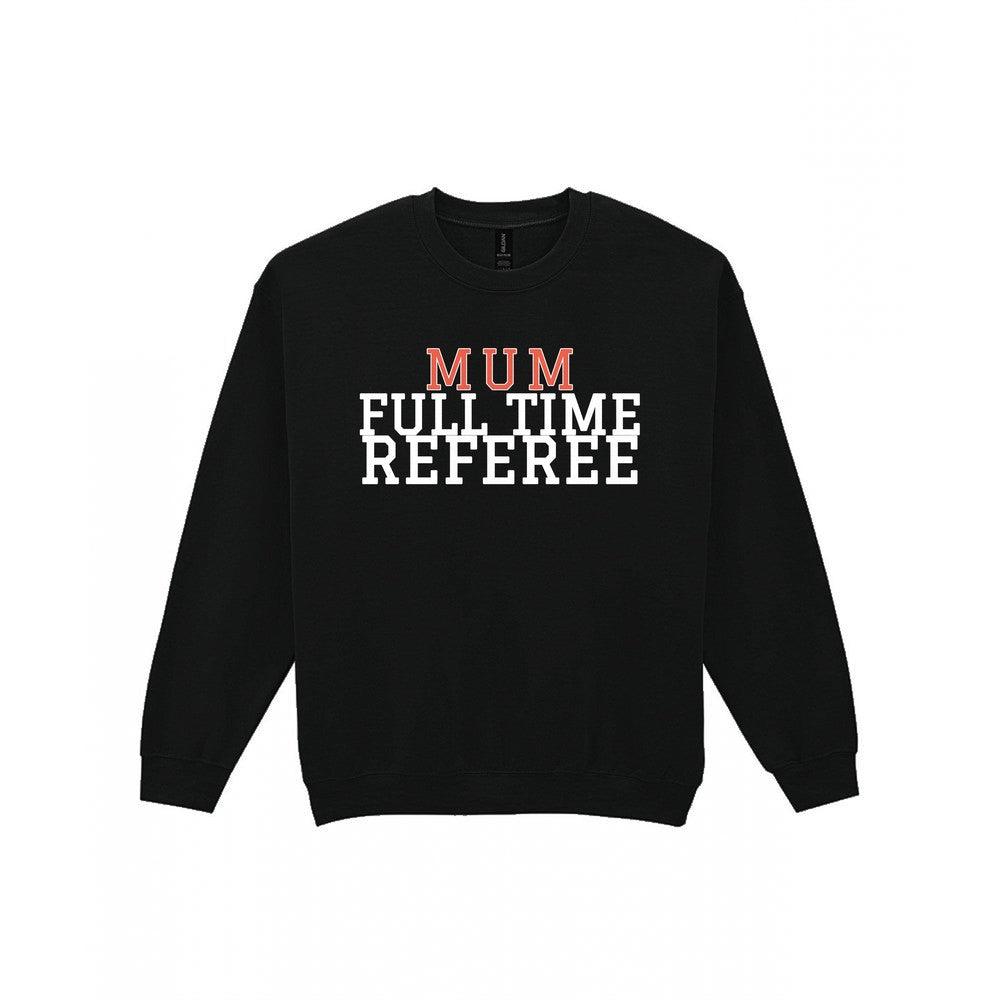 Full Time Referee Mum Sweatshirt & T-Shirt Sweatshirt in Black