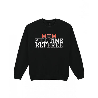 Full Time Referee Mum Sweatshirt & T-Shirt Sweatshirt in Black
