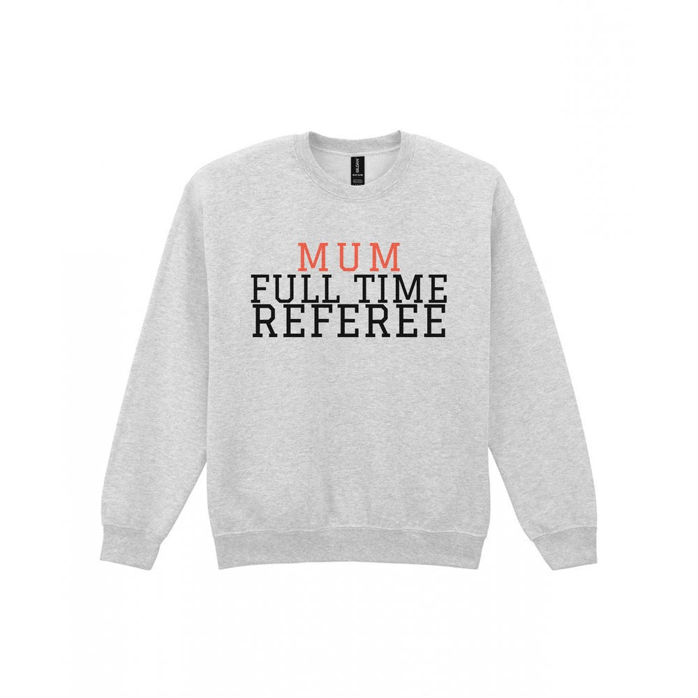Full Time Referee Mum Sweatshirt & T-Shirt Sweatshirt in Sport Grey