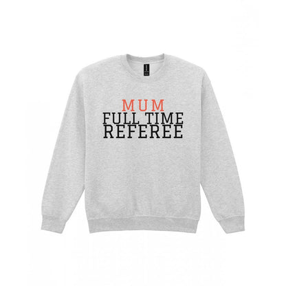 Full Time Referee Mum Sweatshirt & T-Shirt Sweatshirt in Sport Grey