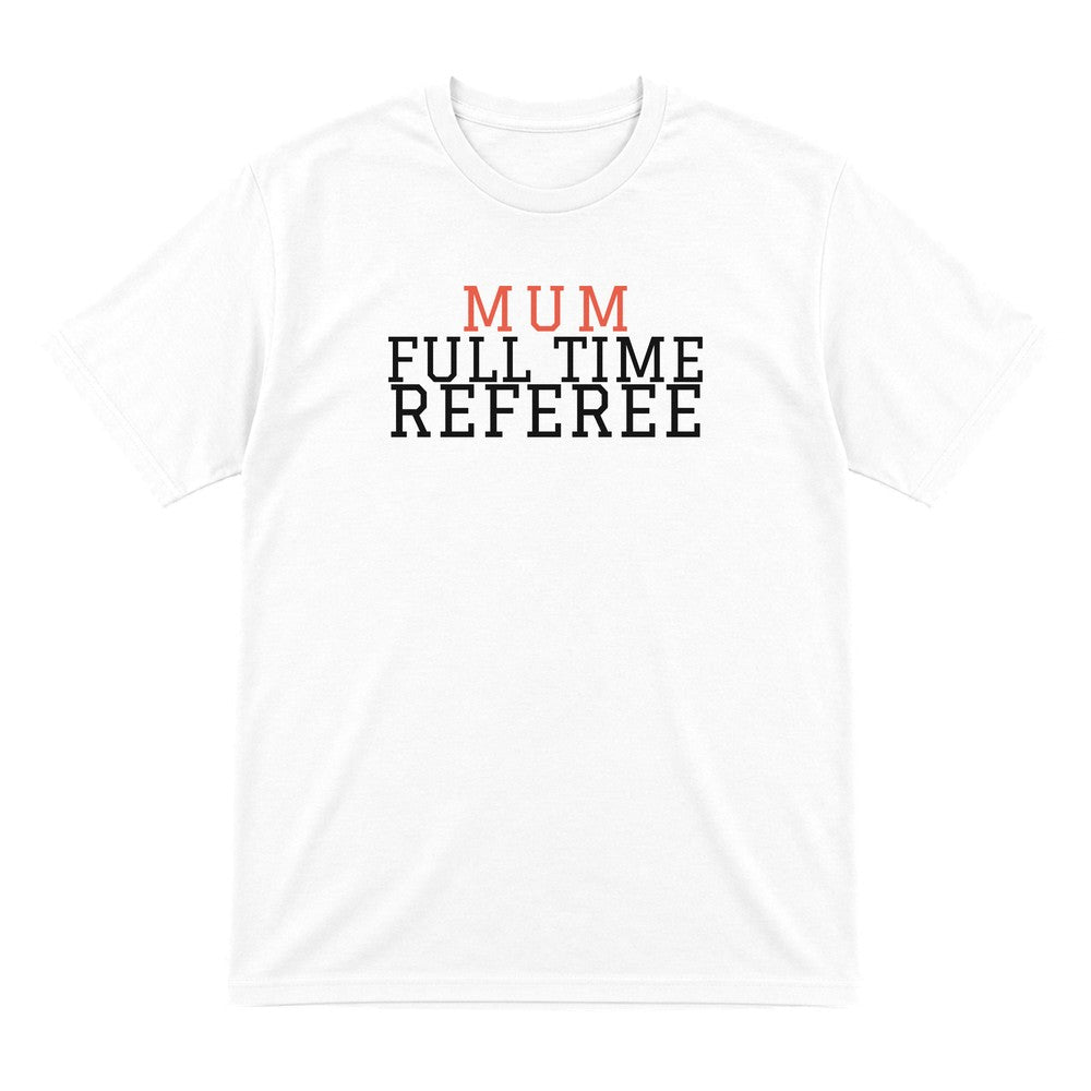 Full Time Referee Mum Sweatshirt & T-Shirt T-Shirt in White