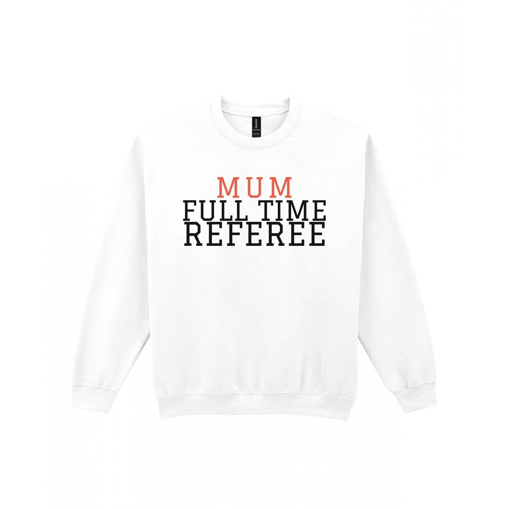 Full Time Referee Mum Sweatshirt & T-Shirt Sweatshirt in White