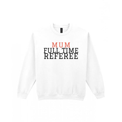 Full Time Referee Mum Sweatshirt & T-Shirt Sweatshirt in White