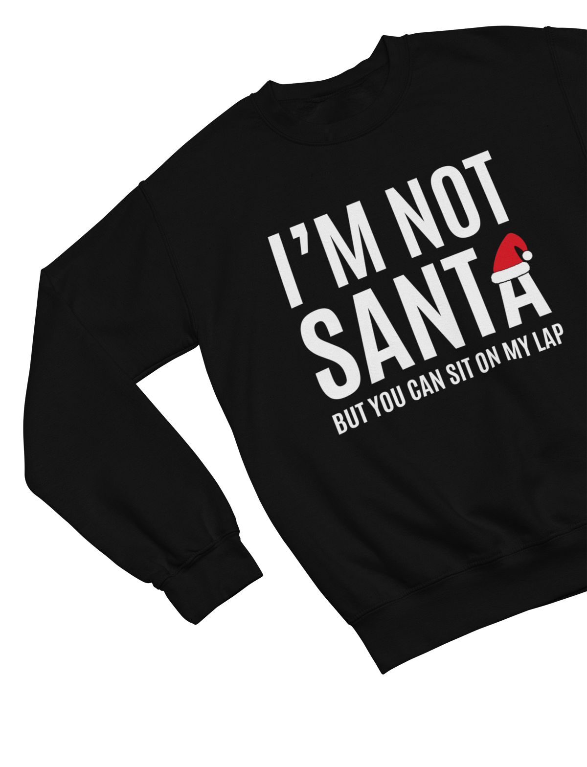 black sweatshirt with I'm Not Santa cheeky lap design