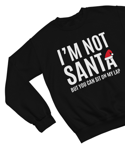 black sweatshirt with I'm Not Santa cheeky lap design