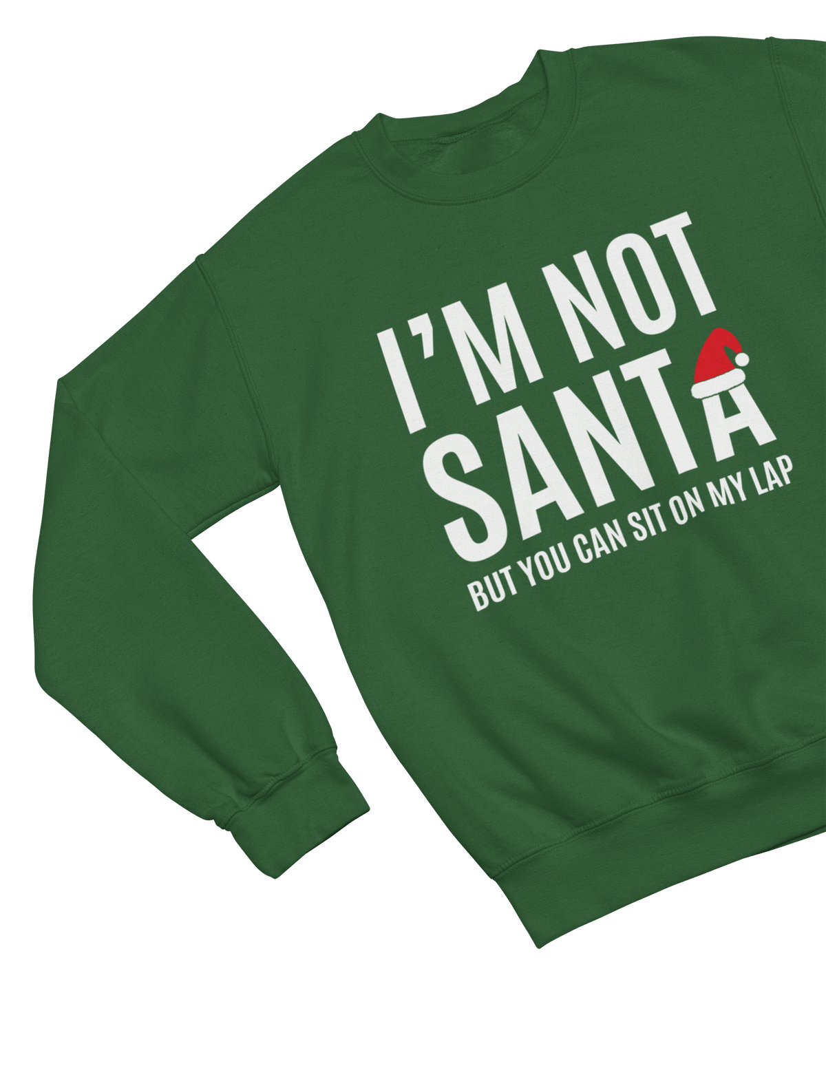 green sweatshirt with I'm Not Santa But You Can Sit on My Lap Christmas design