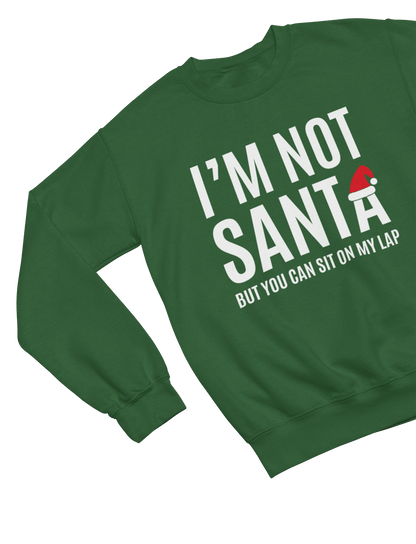 green sweatshirt with I'm Not Santa But You Can Sit on My Lap Christmas design