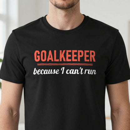 Goalkeeper Because I Cannot Run Funny Goalkeeper T-Shirt & Sweatshirt close-up