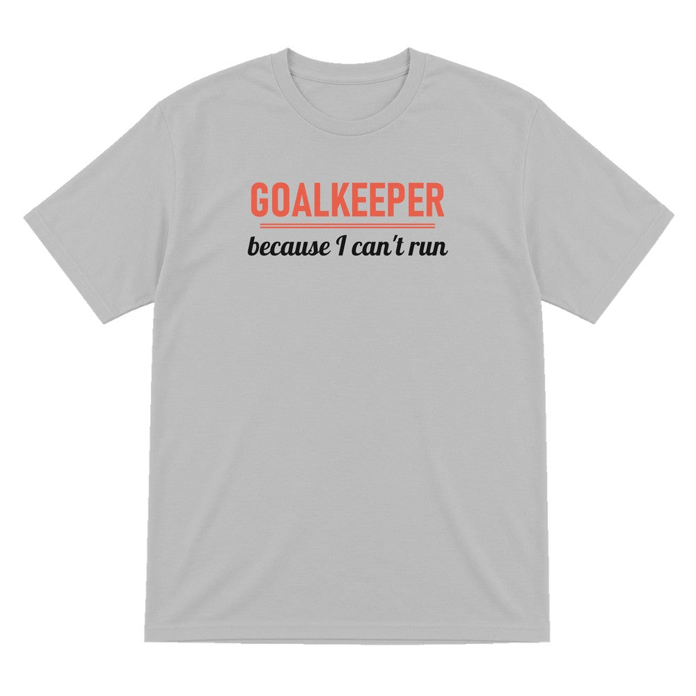 Goalkeeper Because I Cannot Run Funny Goalkeeper T-Shirt & Sweatshirt T-Shirt in Sport Grey