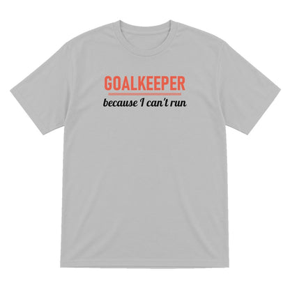 Goalkeeper Because I Cannot Run Funny Goalkeeper T-Shirt & Sweatshirt T-Shirt in Sport Grey