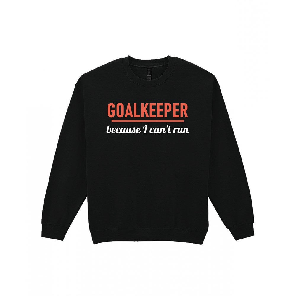 Goalkeeper Because I Cannot Run Funny Goalkeeper T-Shirt & Sweatshirt Sweatshirt in Black
