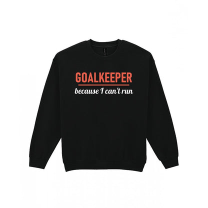 Goalkeeper Because I Cannot Run Funny Goalkeeper T-Shirt & Sweatshirt Sweatshirt in Black
