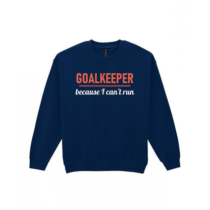 Goalkeeper Because I Cannot Run Funny Goalkeeper T-Shirt & Sweatshirt Sweatshirt in Navy