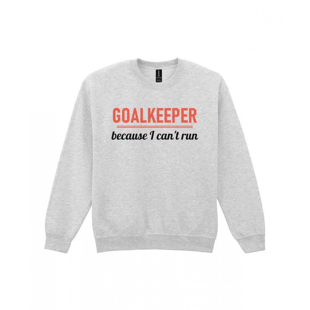 Goalkeeper Because I Cannot Run Funny Goalkeeper T-Shirt & Sweatshirt Sweatshirt in Sport Grey