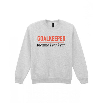 Goalkeeper Because I Cannot Run Funny Goalkeeper T-Shirt & Sweatshirt Sweatshirt in Sport Grey