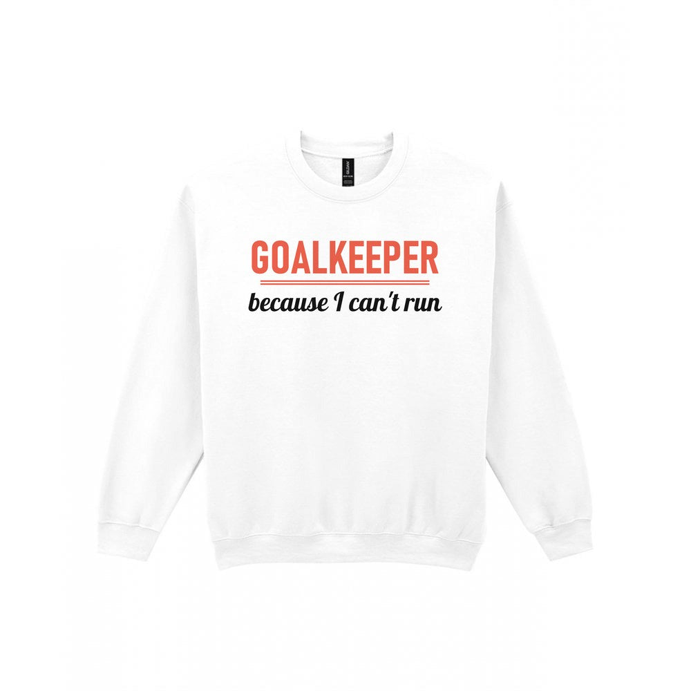 Goalkeeper Because I Cannot Run Funny Goalkeeper T-Shirt & Sweatshirt Sweatshirt in White