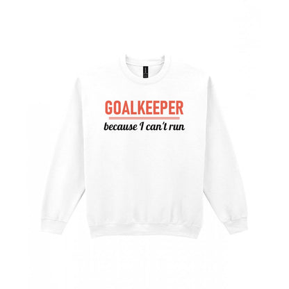 Goalkeeper Because I Cannot Run Funny Goalkeeper T-Shirt & Sweatshirt Sweatshirt in White