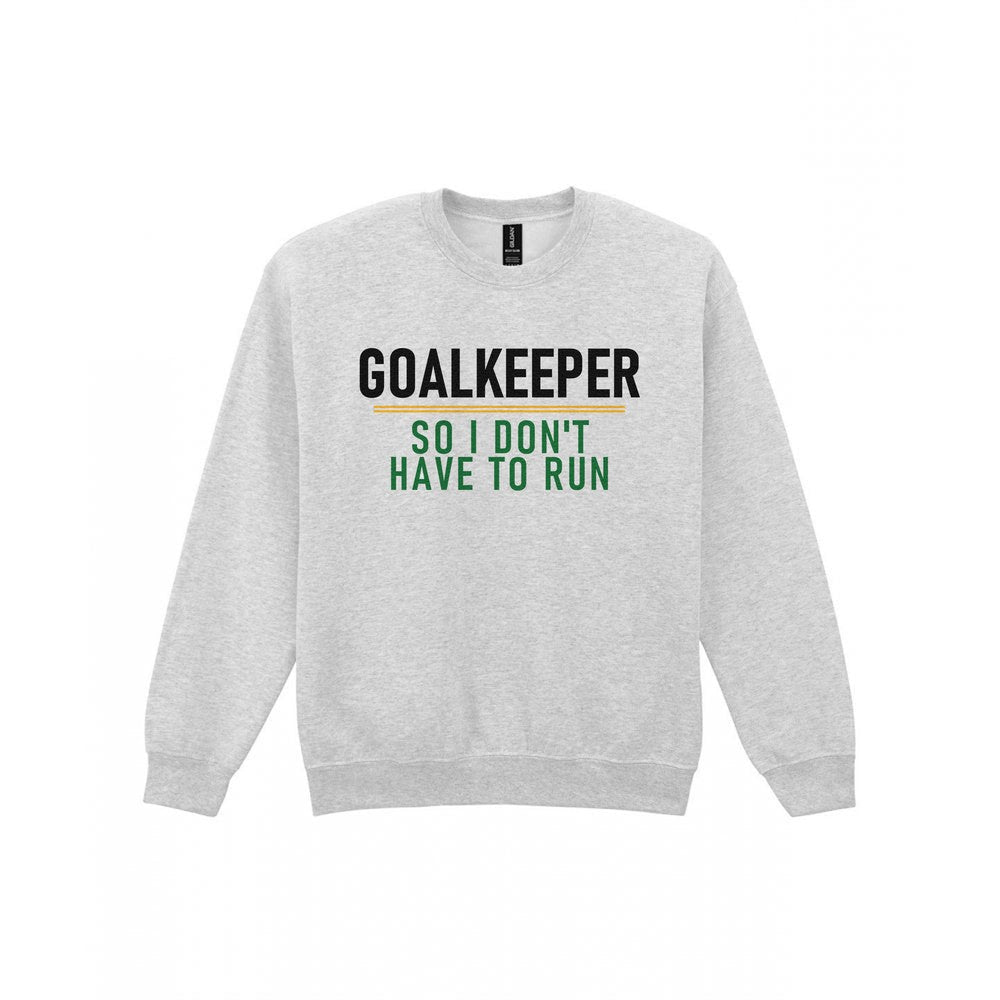 Goalkeeper So I Don't Have To Run Funny Football T-Shirt & Sweatshirt Sweatshirt in Sport Grey