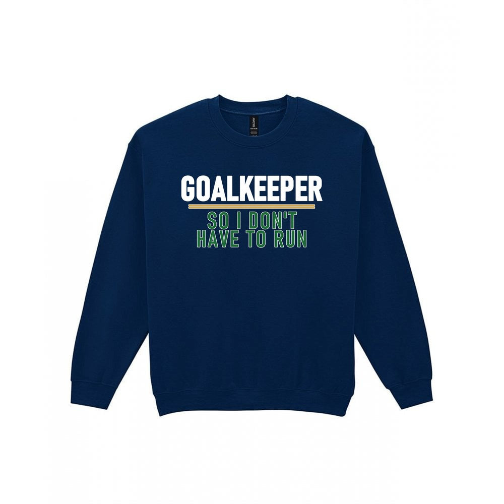 Goalkeeper So I Don't Have To Run Funny Football T-Shirt & Sweatshirt Sweatshirt in Navy
