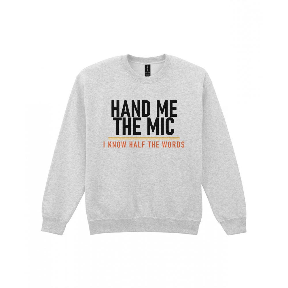 Hand Me The Mic I Know Half The Words Funny T-Shirt & Sweatshirt Sweatshirt in Sport Grey