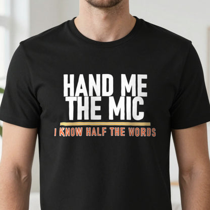 Hand Me The Mic I Know Half The Words Funny T-Shirt & Sweatshirt in another colour