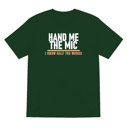 Hand Me The Mic I Know Half The Words Funny T-Shirt & Sweatshirt T-Shirt in Forest Green