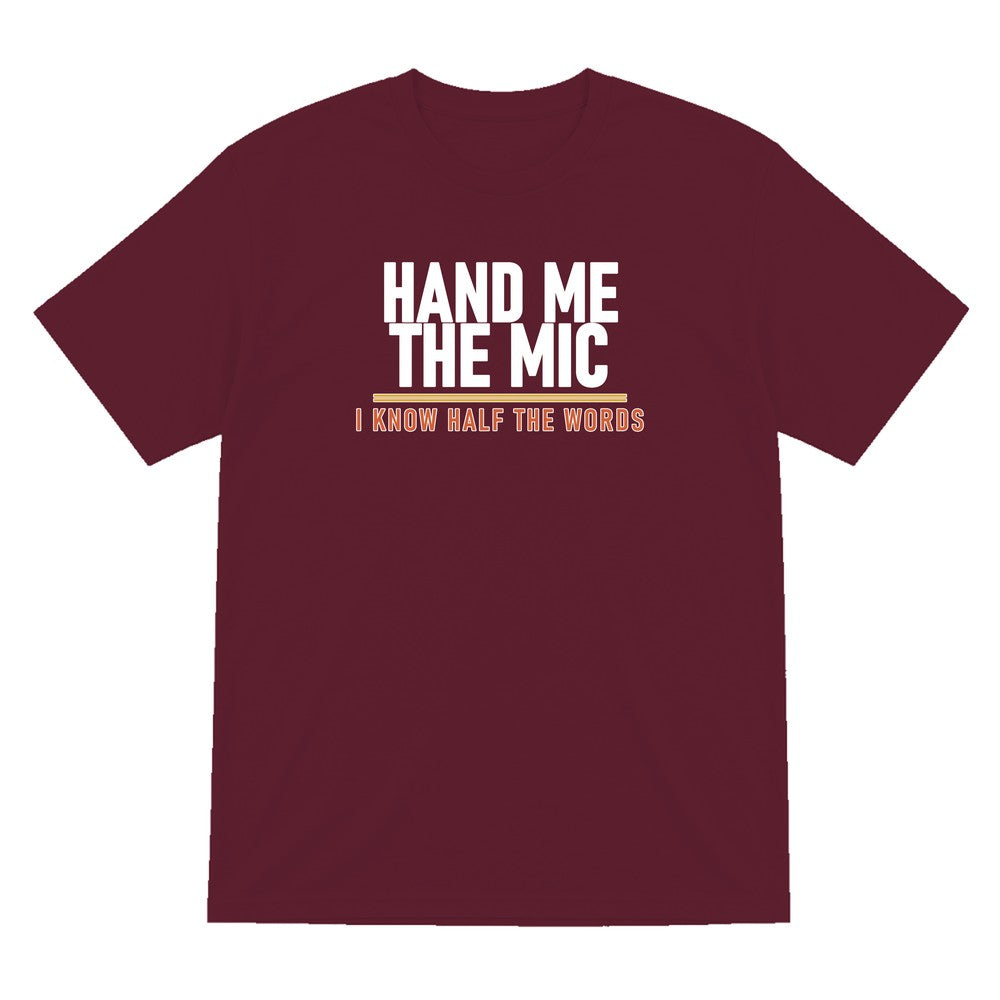 Hand Me The Mic I Know Half The Words Funny T-Shirt & Sweatshirt T-Shirt in Maroon