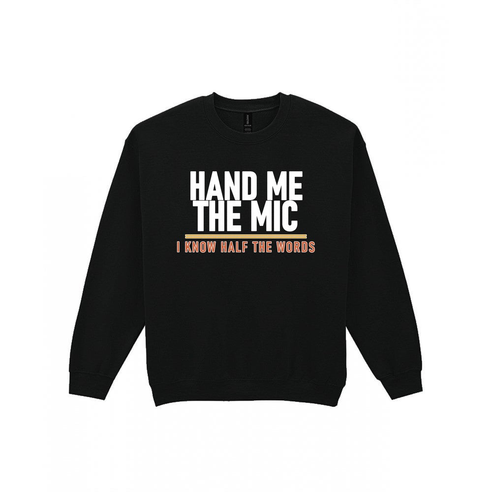 Hand Me The Mic I Know Half The Words Funny T-Shirt & Sweatshirt Sweatshirt in Black