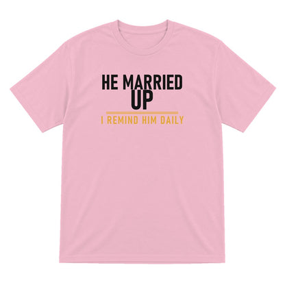 He Married Up I Remind Him Daily Funny Couples T-Shirt & Sweatshirt T-Shirt in Light Pink
