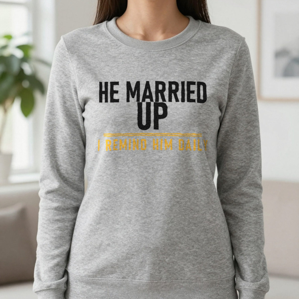 He Married Up I Remind Him Daily Funny Couples T-Shirt & Sweatshirt in Sport Grey, worn, our photo