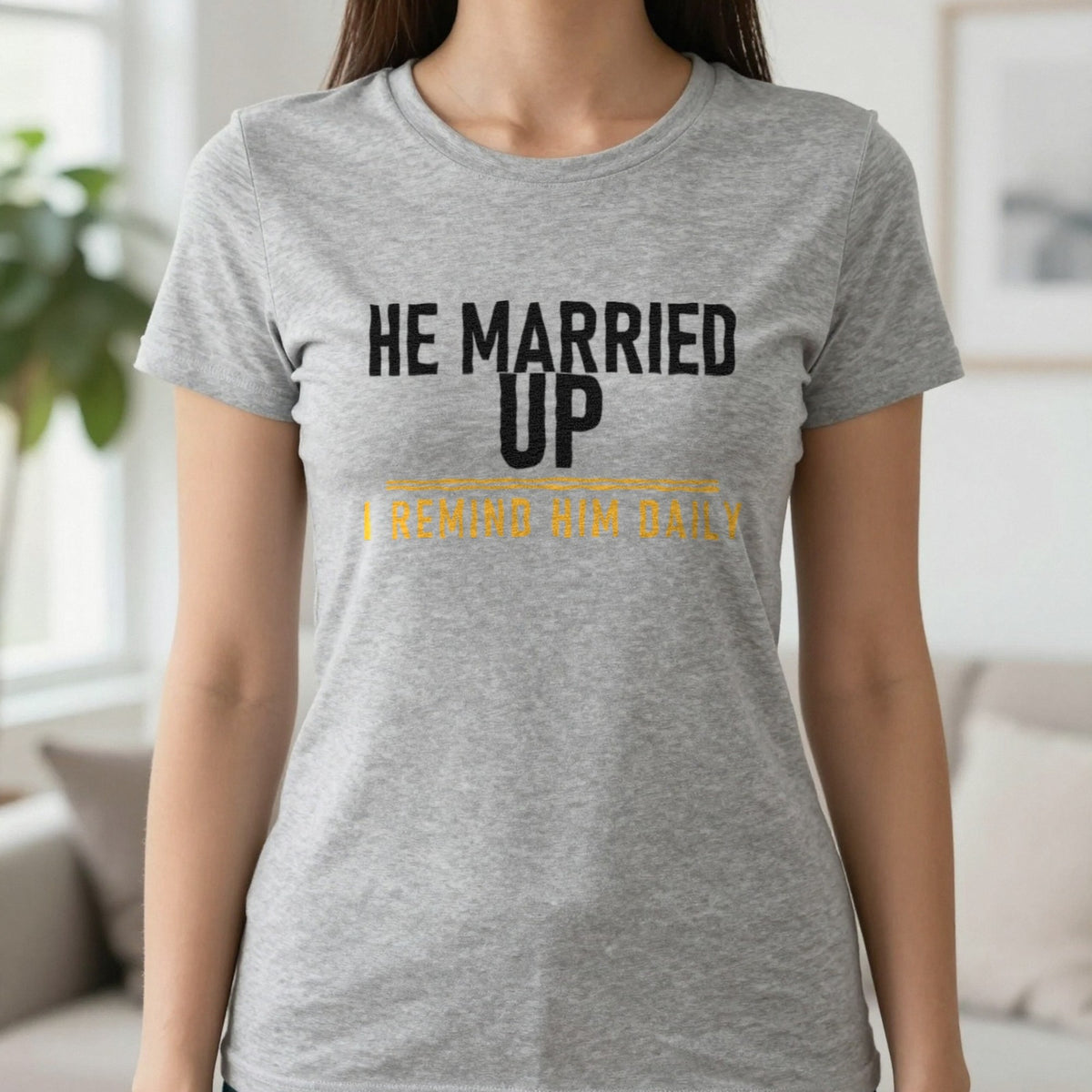 He Married Up I Remind Him Daily Funny Couples T-Shirt & Sweatshirt in Sport Grey, worn, our photo