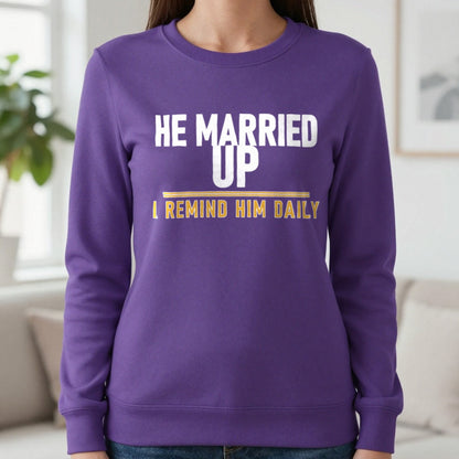 He Married Up I Remind Him Daily Funny Couples T-Shirt & Sweatshirt in Purple, worn, our photo