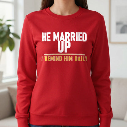 He Married Up I Remind Him Daily Funny Couples T-Shirt & Sweatshirt in Red, worn, our photo