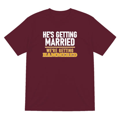 He's Getting Married We're Getting Hammered Stag Do T-Shirt & Sweatshirt T-Shirt in Maroon