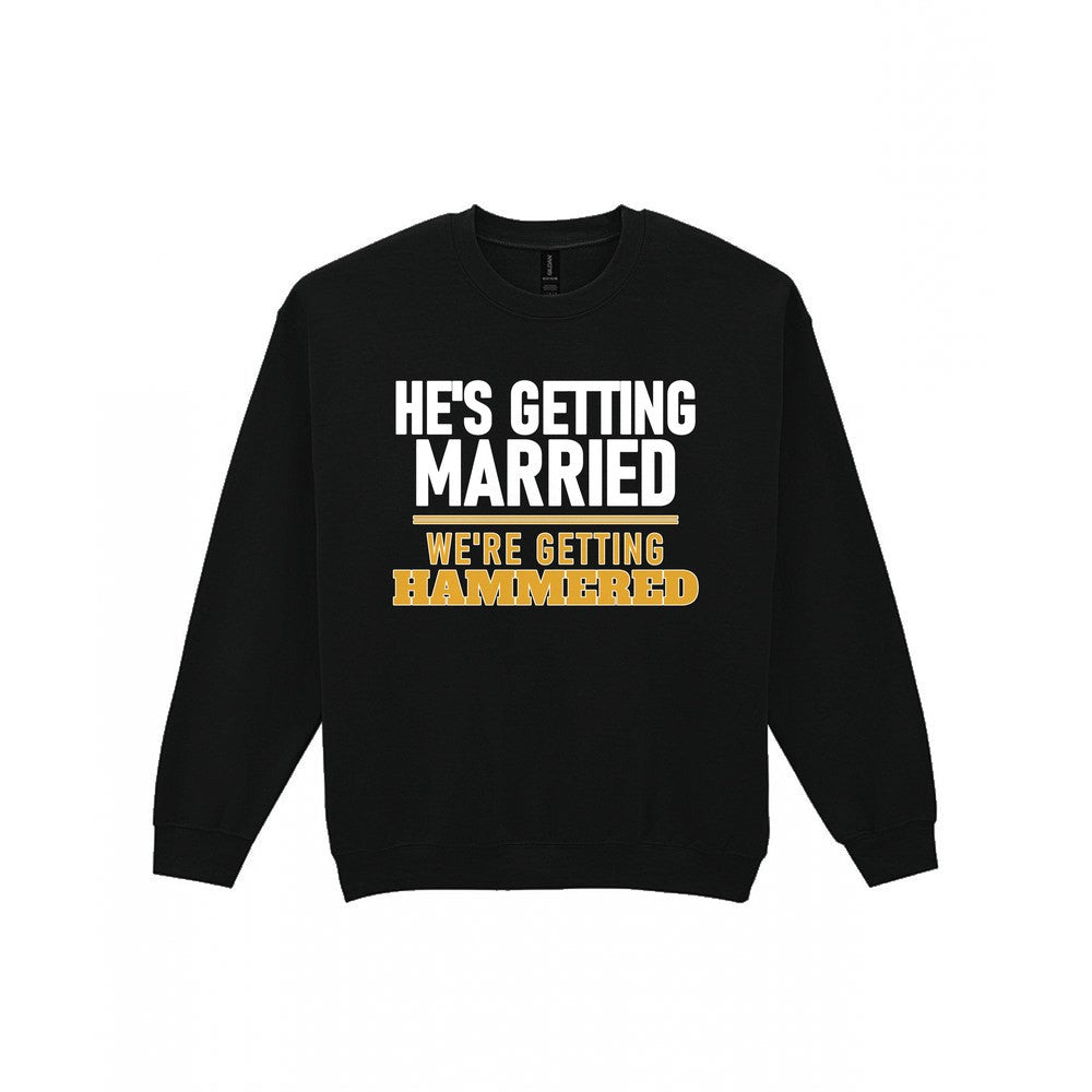 He's Getting Married We're Getting Hammered Stag Do T-Shirt & Sweatshirt Sweatshirt in Black