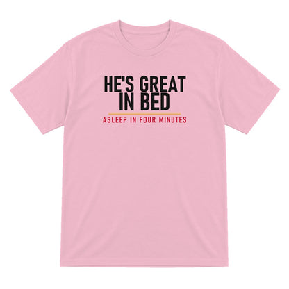 He's Great In Bed Asleep In Four Minutes Funny Couples T-Shirt & Sweatshirt T-Shirt in Light Pink
