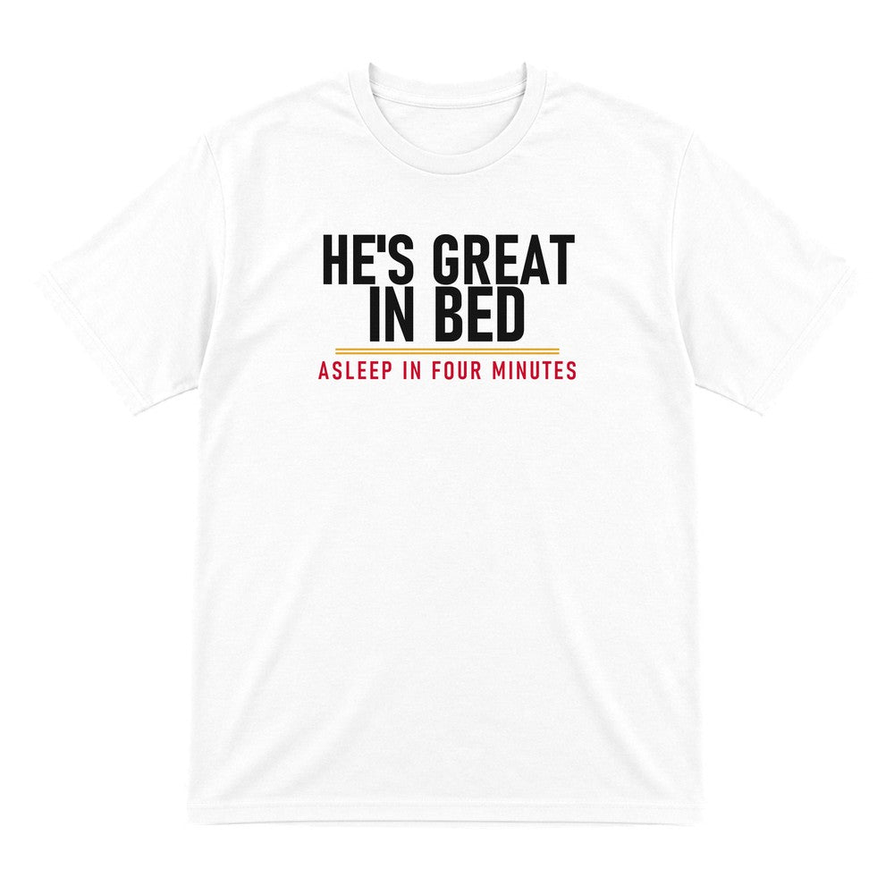 He's Great In Bed Asleep In Four Minutes Funny Couples T-Shirt & Sweatshirt T-Shirt in White