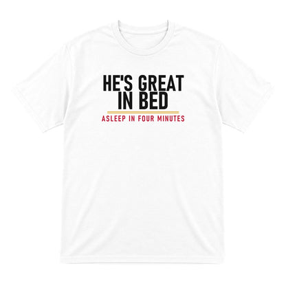 He's Great In Bed Asleep In Four Minutes Funny Couples T-Shirt & Sweatshirt T-Shirt in White