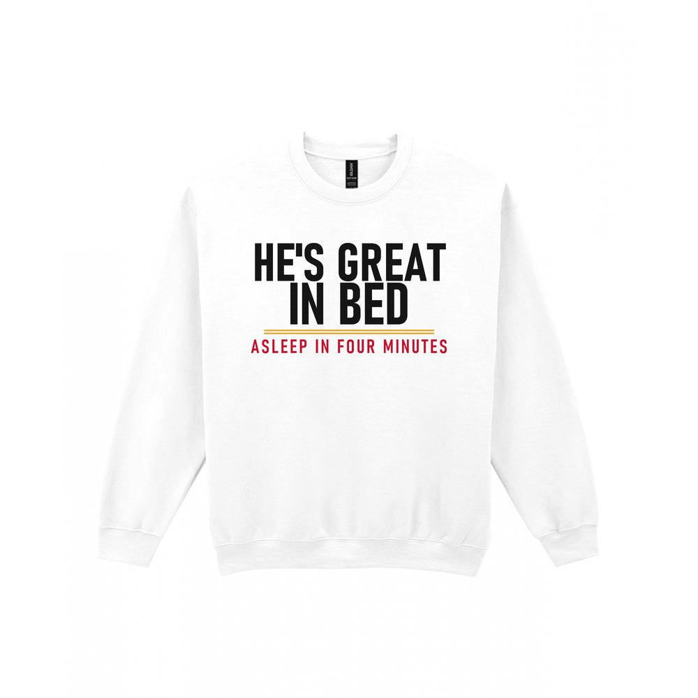 He's Great In Bed Asleep In Four Minutes Funny Couples T-Shirt & Sweatshirt Sweatshirt in White