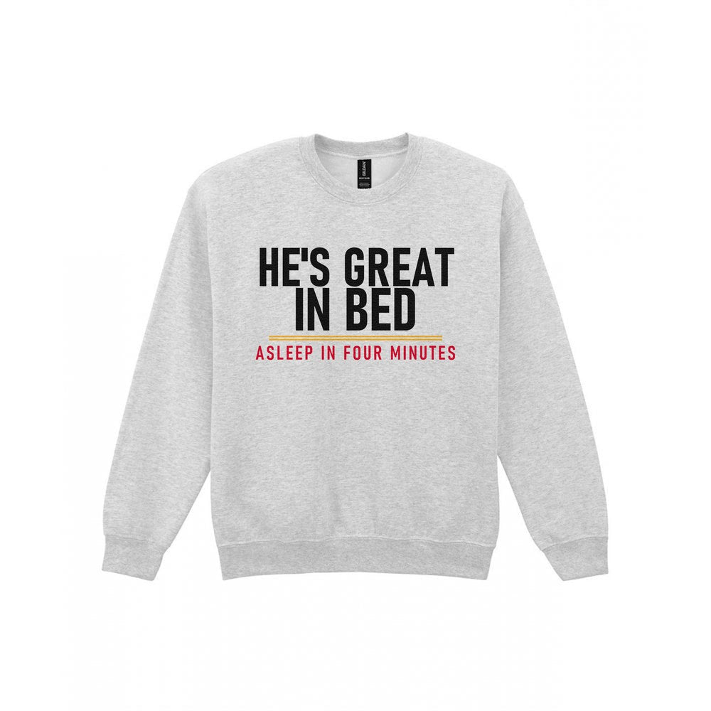 He's Great In Bed Asleep In Four Minutes Funny Couples T-Shirt & Sweatshirt Sweatshirt in Sport Grey