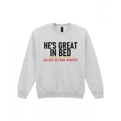 He's Great In Bed Asleep In Four Minutes Funny Couples T-Shirt & Sweatshirt Sweatshirt in Sport Grey