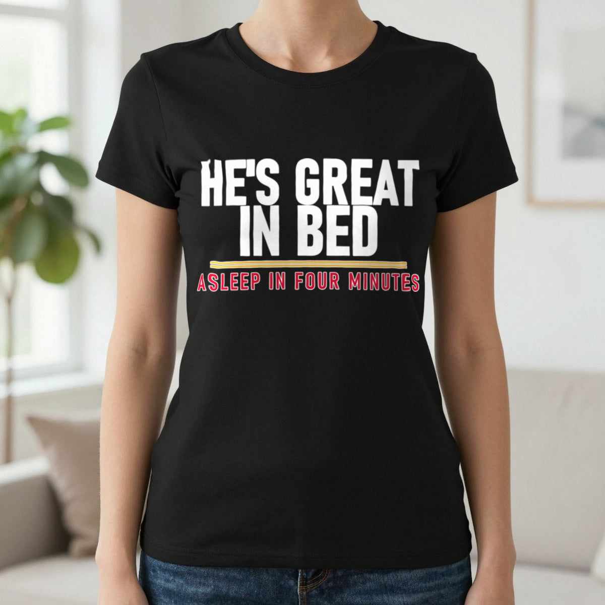 He's Great In Bed Asleep In Four Minutes Funny Couples T-Shirt & Sweatshirt in Black, worn, our photo