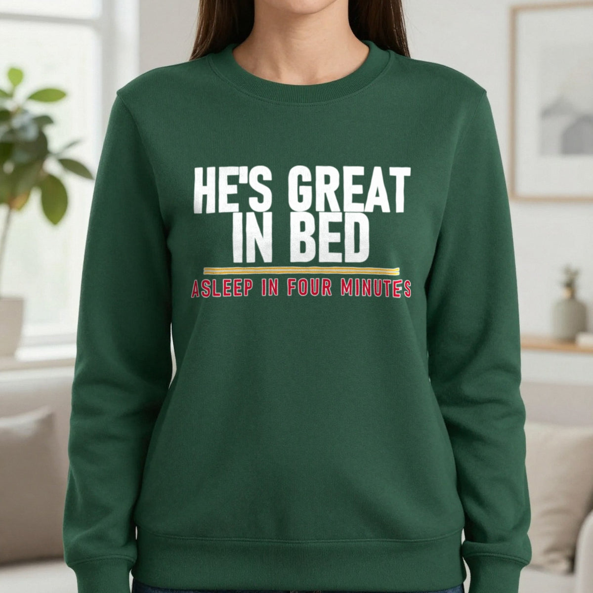 He's Great In Bed Asleep In Four Minutes Funny Couples T-Shirt & Sweatshirt in Forest Green, worn, our photo