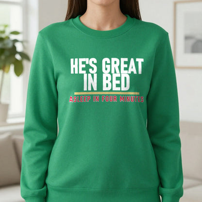 He's Great In Bed Asleep In Four Minutes Funny Couples T-Shirt & Sweatshirt in Irish Green, worn, our photo