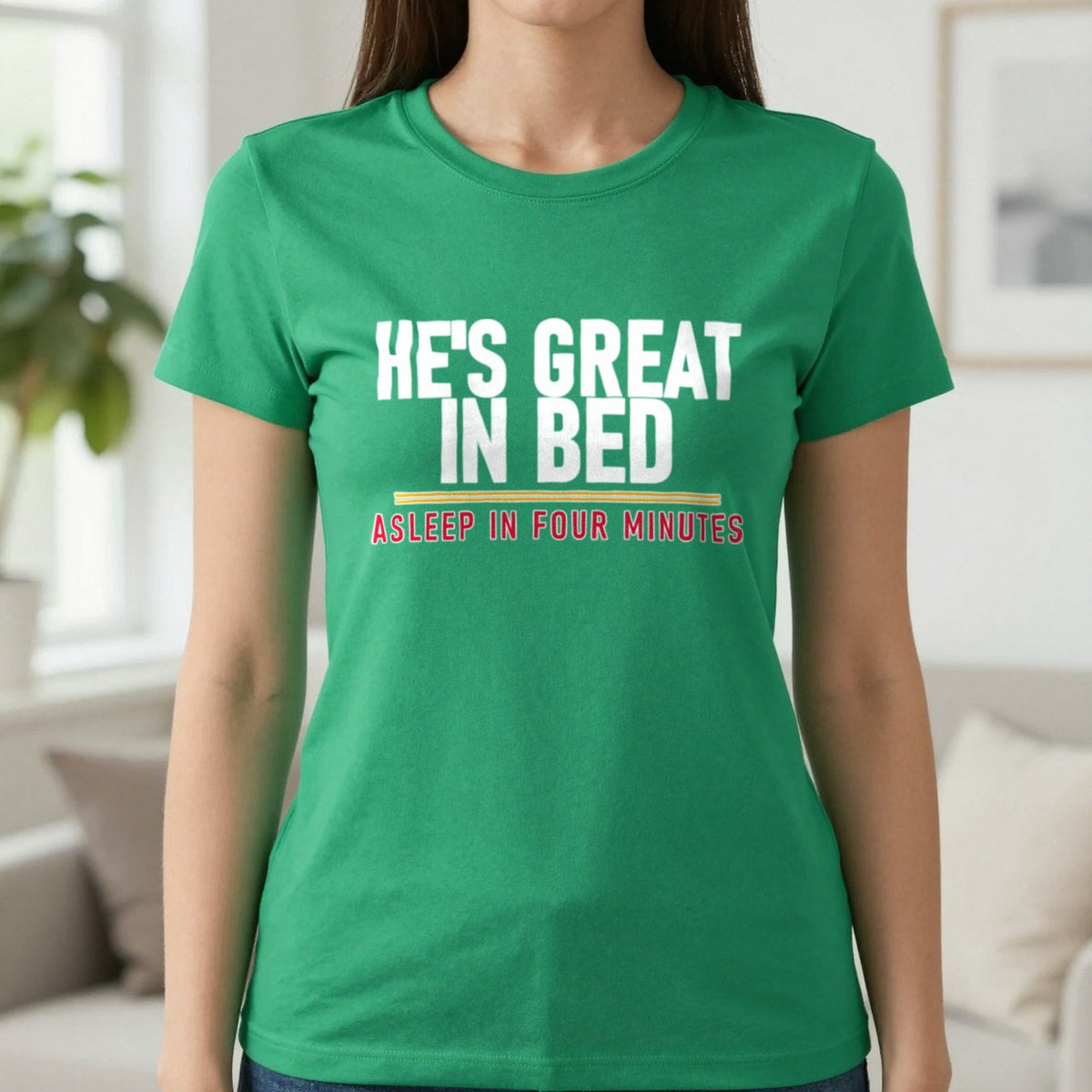 He's Great In Bed Asleep In Four Minutes Funny Couples T-Shirt & Sweatshirt in Irish Green, worn, our photo