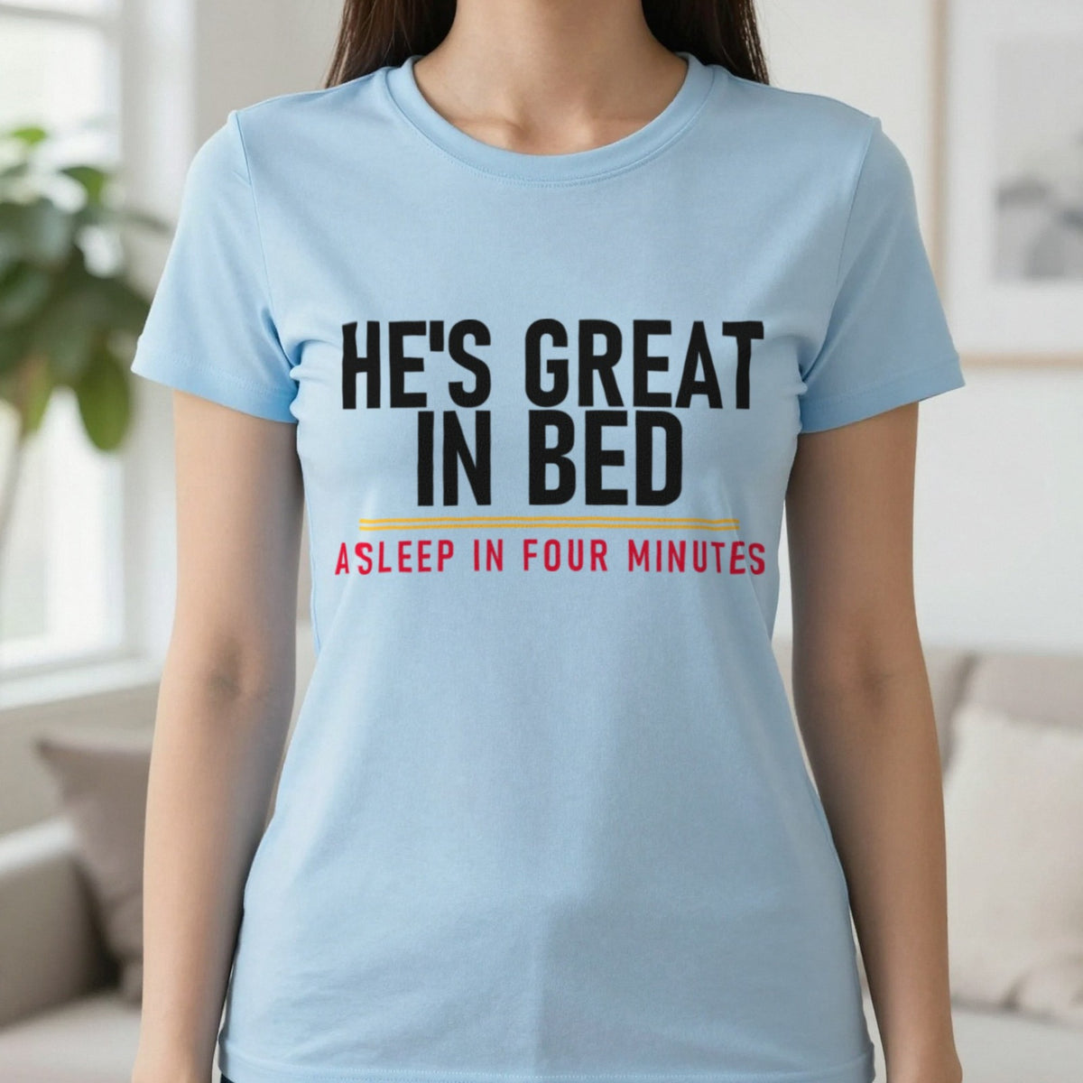 He's Great In Bed Asleep In Four Minutes Funny Couples T-Shirt & Sweatshirt in Light Blue, worn, our photo