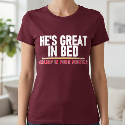 He's Great In Bed Asleep In Four Minutes Funny Couples T-Shirt & Sweatshirt in Maroon, worn, our photo